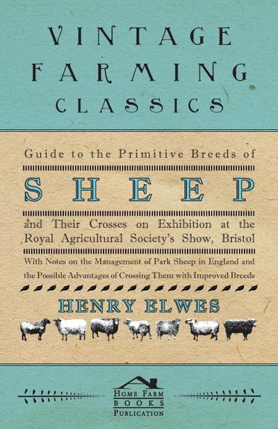 Guide To The Primitive Breeds Of Sheep And Their Crosses On Exhibition At The Royal Agricultural Society’s Show, Bristol 1913