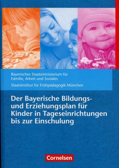Der Bayerische Bildungs- und Erziehungsplan für Kinder in Tageseinrichtungen bis zur Einschulung