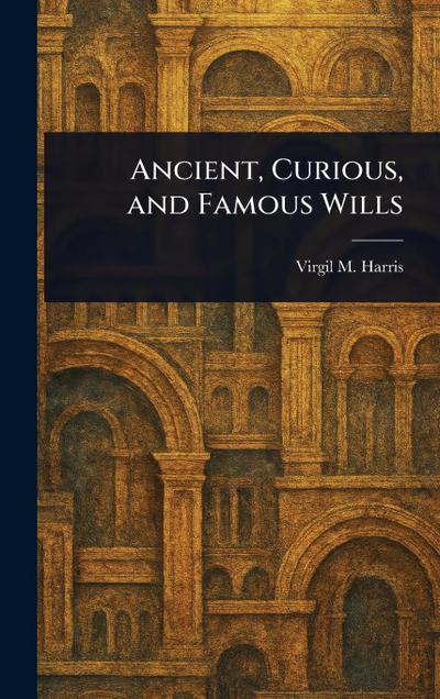 Ancient, Curious, and Famous Wills