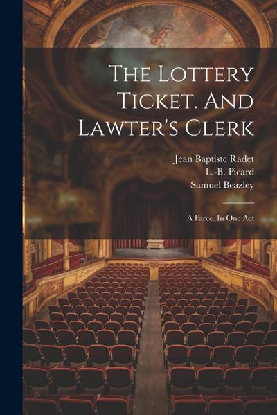The Lottery Ticket. And Lawter’s Clerk; A Farce. In One Act