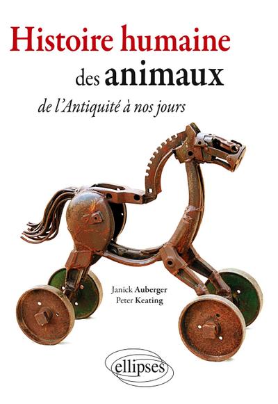 Histoire humaine des  Animaux. De l’Antiquité à nos jours...