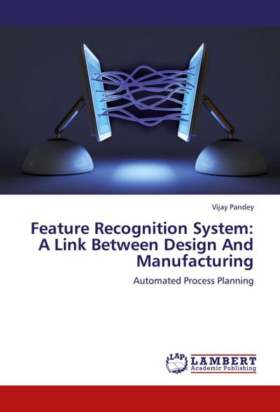 Feature Recognition System: A Link Between Design And Manufacturing