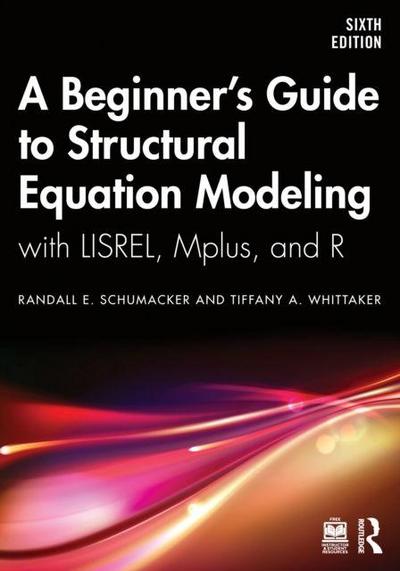 A Beginner’s Guide to Structural Equation Modeling