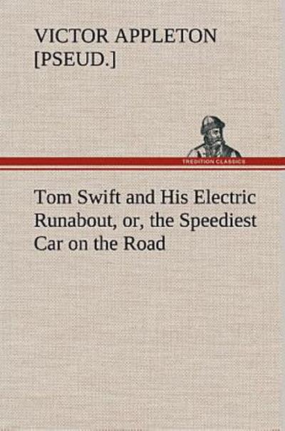 Tom Swift and His Electric Runabout, or, the Speediest Car on the Road