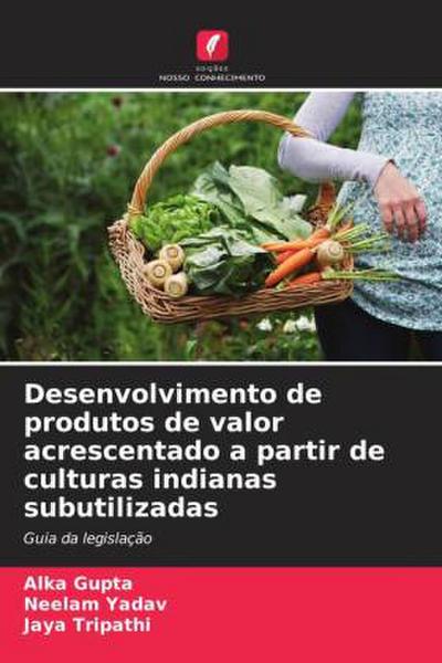 Desenvolvimento de produtos de valor acrescentado a partir de culturas indianas subutilizadas