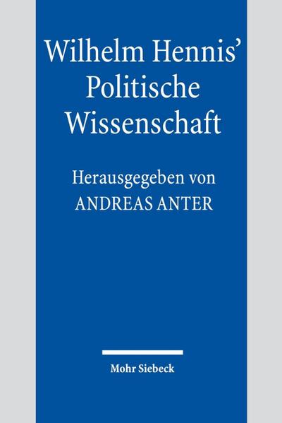 Wilhelm Hennis’ Politische Wissenschaft