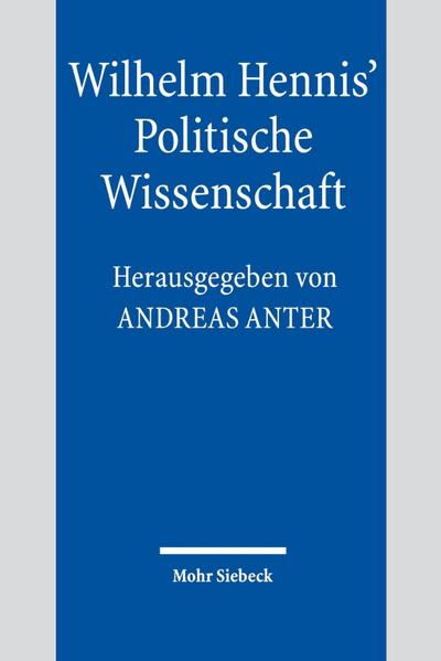 Wilhelm Hennis’ Politische Wissenschaft
