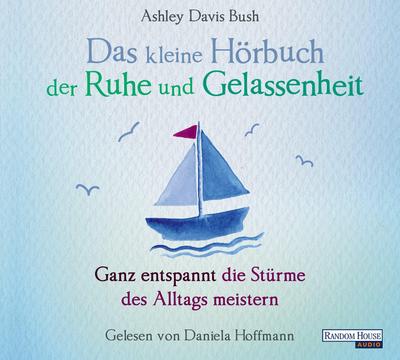 Das kleine Hör-Buch der Ruhe und Gelassenheit