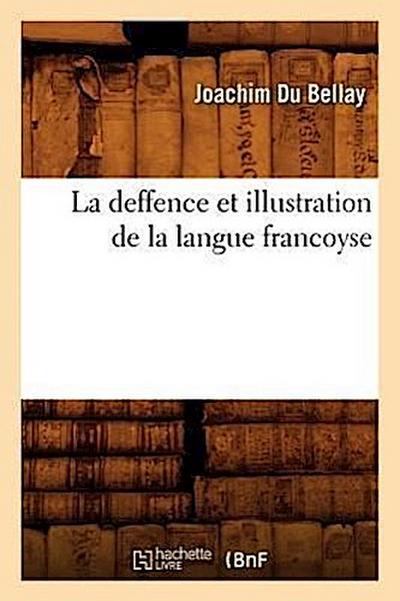 La Deffence Et Illustration de la Langue Francoyse
