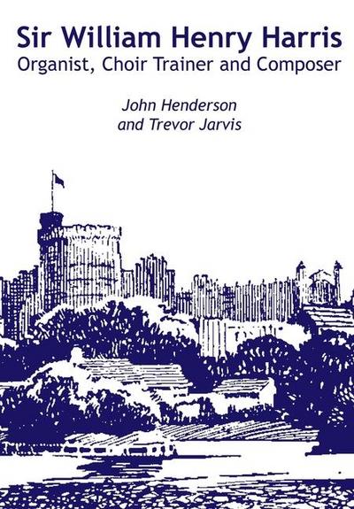 Sir William Harris - Organist, Choir Trainer and Composer