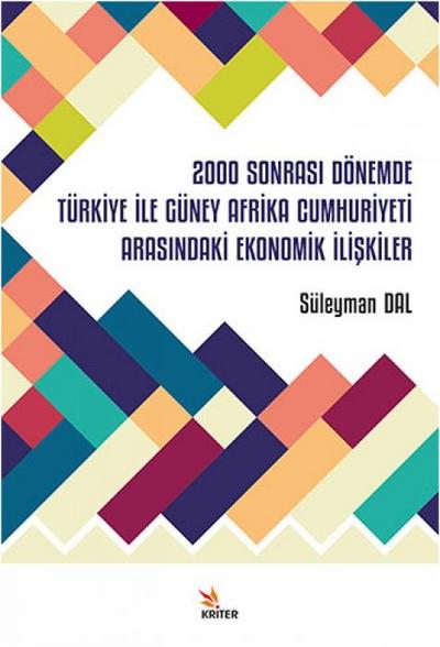 2000 Sonrasi Dönemde Türkiye Ile Güney Afrika Cumhuriyeti Arasindaki Ekonomik Iliskiler