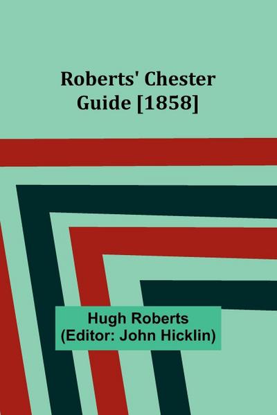 Roberts’ Chester Guide [1858]