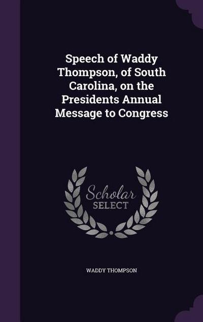 Speech of Waddy Thompson, of South Carolina, on the Presidents Annual Message to Congress