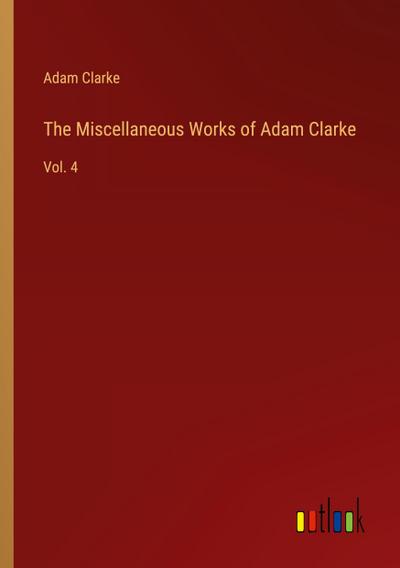 The Miscellaneous Works of Adam Clarke