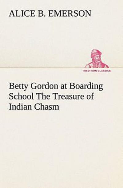 Betty Gordon at Boarding School The Treasure of Indian Chasm