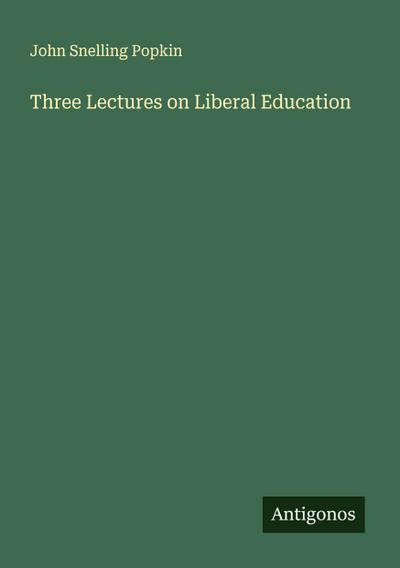 Three Lectures on Liberal Education