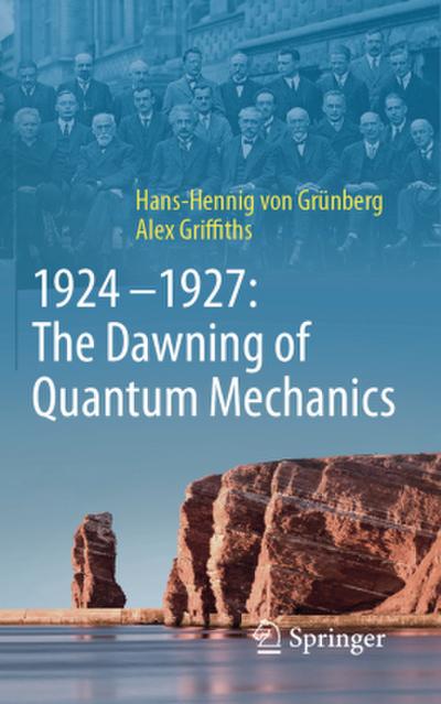 1924-1927: The Dawning of Quantum Mechanics