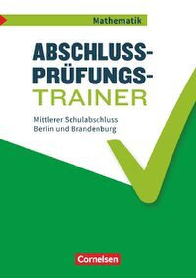 Abschlussprüfungstrainer Mathematik - Berlin und Brandenburg - 10. Schuljahr