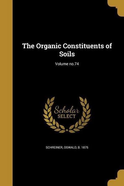 The Organic Constituents of Soils; Volume no.74