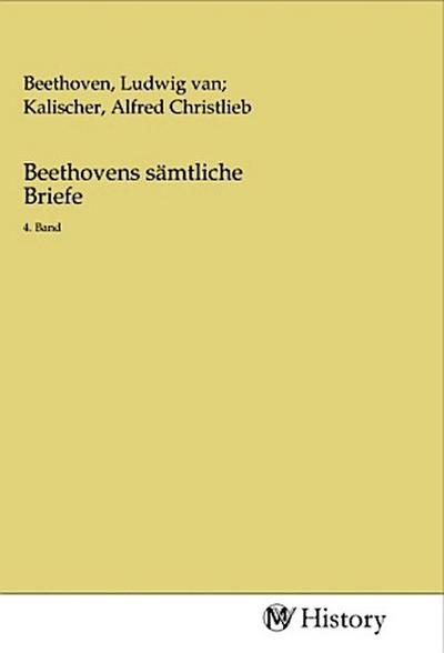 Beethovens sämtliche Briefe. Bd.4