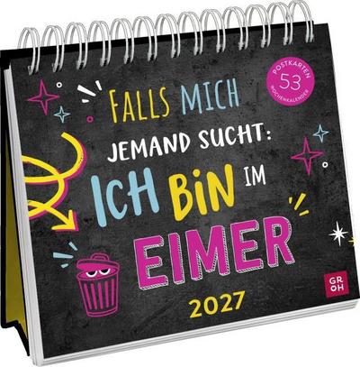 Postkartenkalender 2027: Falls mich jemand sucht: Ich bin im Eimer