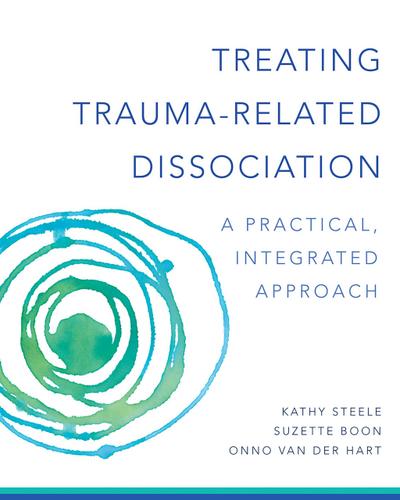 Treating Trauma-Related Dissociation: A Practical, Integrative Approach (Norton Series on Interpersonal Neurobiology)