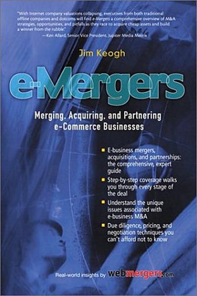 e-Mergers: Merging, Acquiring and Partnering E-business by Keogh, Jim
