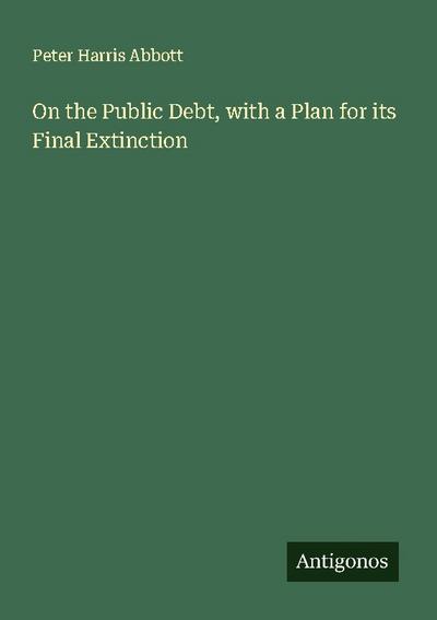 On the Public Debt, with a Plan for its Final Extinction