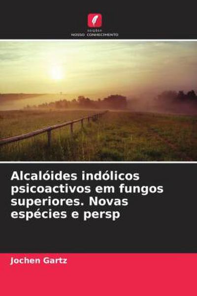 Alcalóides indólicos psicoactivos em fungos superiores. Novas espécies e persp