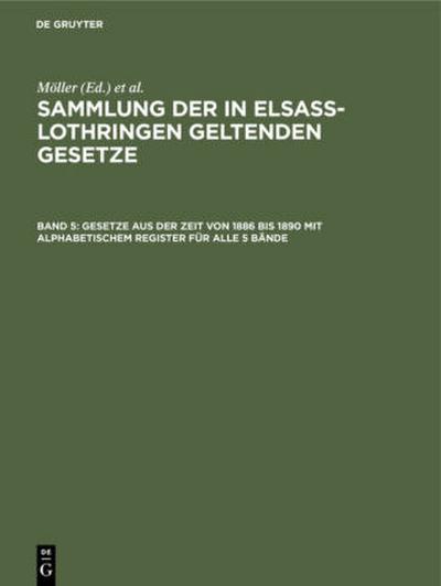 Gesetze aus der Zeit von 1886 bis 1890 mit alphabetischem Register für alle 5 Bände