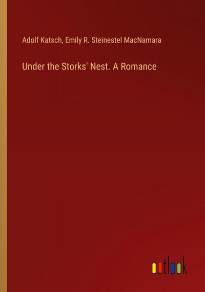 Under the Storks’ Nest. A Romance