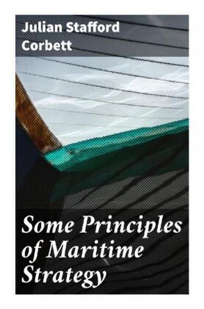 Some Principles of Maritime Strategy