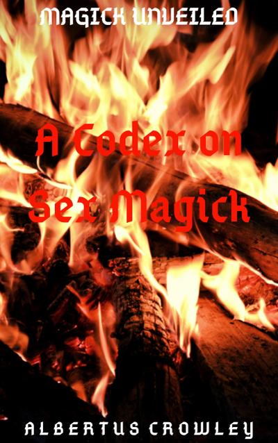 A Codex on Sex Magick (Magick Unveiled, #9)