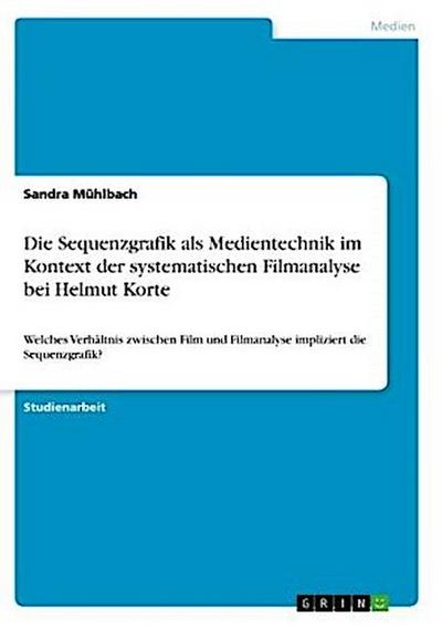 Die Sequenzgrafik als Medientechnik im Kontext der systematischen Filmanalyse bei Helmut Korte