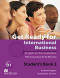Level 2: Get Ready for International Business 2: English for the workplace.With extra practice for the BEC exam / Student?s Book: With extra practice ... for International Business - BEC Version)