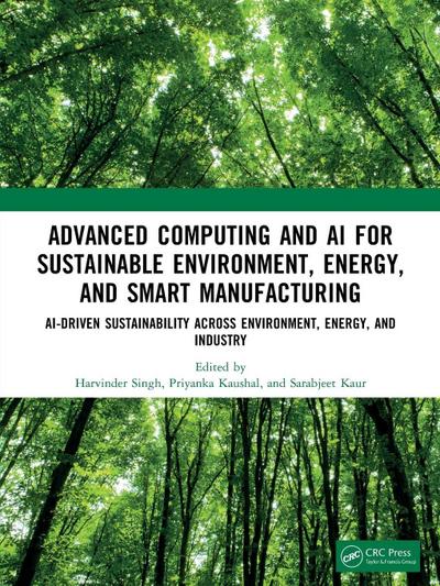 Advanced Computing and AI for Sustainable Environment, Energy, and Smart Manufacturing
