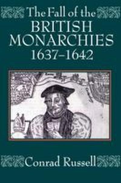 The Fall of the British Monarchies 1637-1642