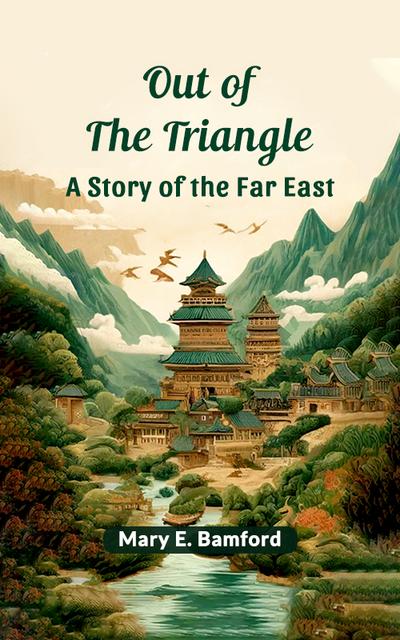 Out of the Triangle A Story of the Far East