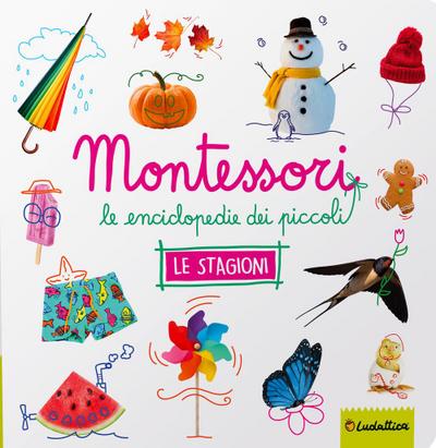 Le stagioni. Montessori. Le enciclopedie dei piccoli