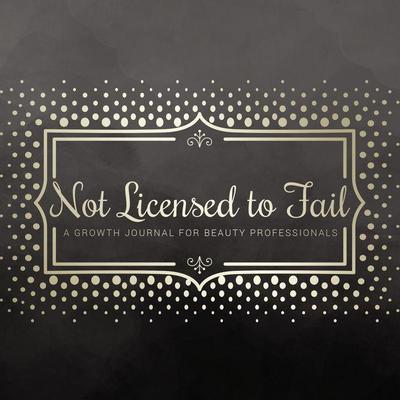Not Licensed to Fail: A Growth Journal for Beauty Professionals, Spiral Bound Version