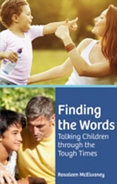Finding the Words : Talking Children through the Tough Times