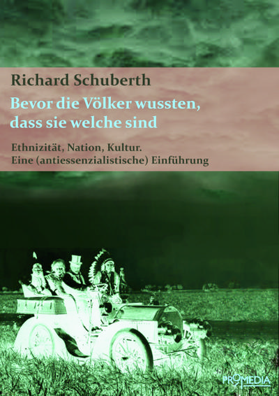 Bevor die Völker wussten, dass sie welche sind: Ethnizität, Nation, Kultur. Eine (antiessenzialistische) Einführung