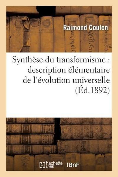 Synthèse Du Transformisme: Description Élémentaire de l’Évolution Universelle