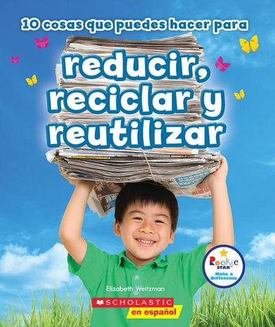 10 Cosas Que Puedes Hacer Para Reducir, Reciclar Y Reutilizar (Rookie Star: Make a Difference)