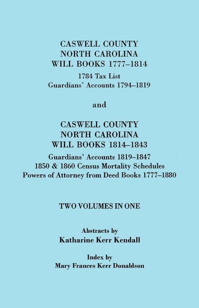 Caswell County, North Carolina Will Books, 1777-1814; 1784 Tax List; And Guardians’ Accounts, 1794-1819 (Published With) Caswell County, North Carolin