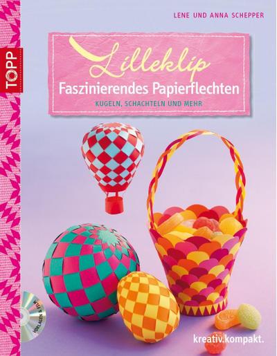 Lilleklip - Faszinierendes Papierflechten: Anspruchsvolle Modelle aus Papierstreifen weben: Kugeln, Schachteln und mehr (kreativ.kompakt.)