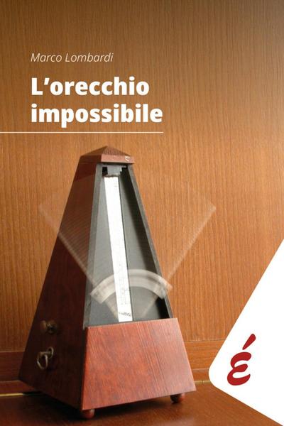 L’ orecchio impossibile. Musica e tempo