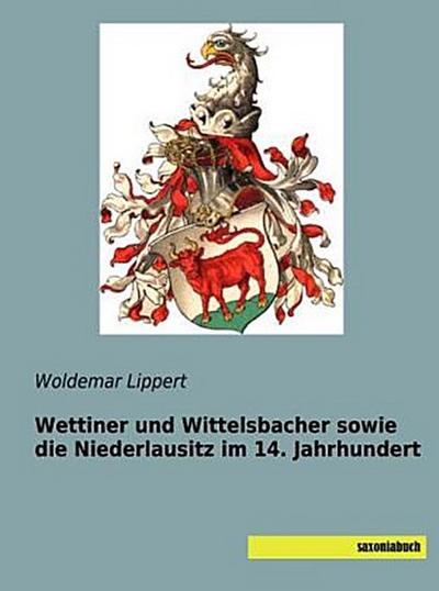 Wettiner und Wittelsbacher sowie die Niederlausitz im 14. Jahrhundert