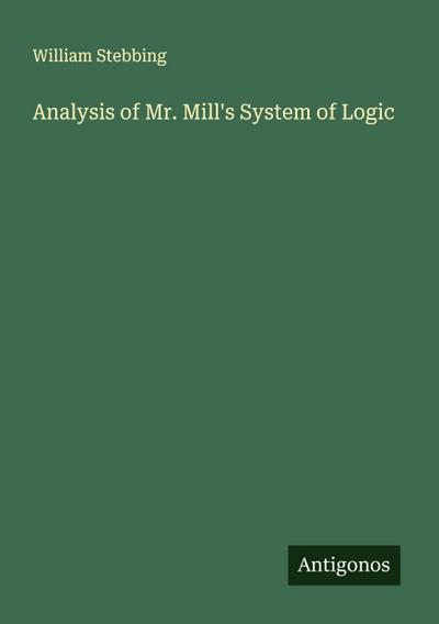 Analysis of Mr. Mill’s System of Logic