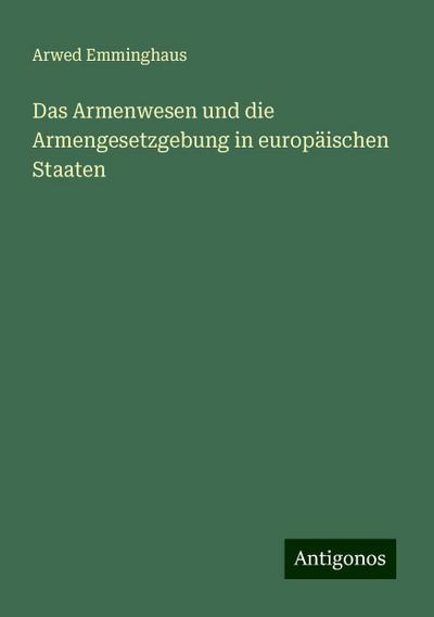 Emminghaus, A: Armenwesen und die Armengesetzgebung in europ